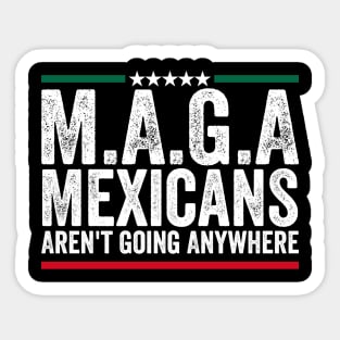 Mexicans Aren't Going Anywhere Mexico Sticker